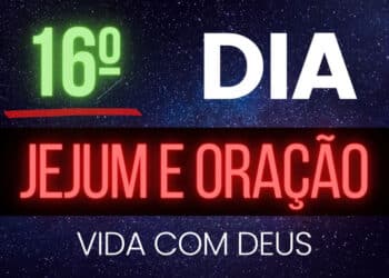 16º dia da campanha de 21 dias de jejum e oração muito forte